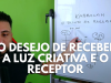 O DESEJO DE RECEBER A LUZ CRIATIVA E O RECEPTOR (2)
